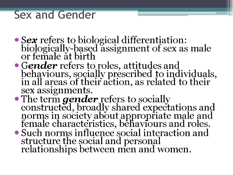 Sex and Gender  Sex refers to biological differentiation: biologically-based assignment of sex as
